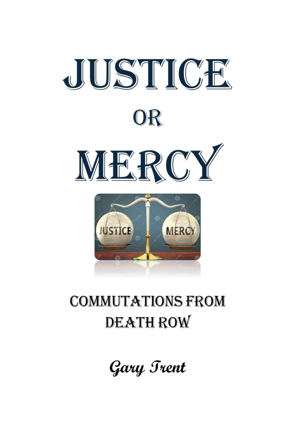 Justice or Mercy: Commuted From Death Row