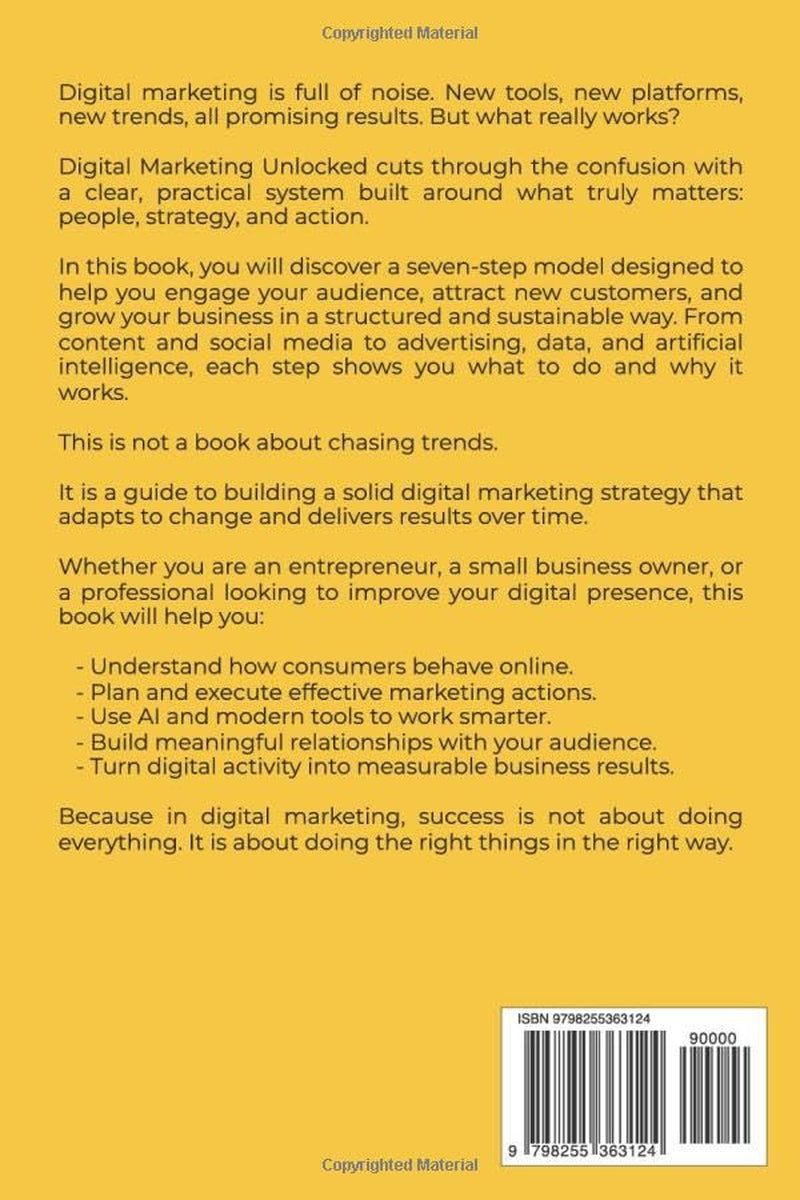 Digital Marketing Unlocked: Seven Proven Steps to Engage Customers, Increase Sales, and Build a Smart Online Strategy in the Age of AI (The Yellow Books)
