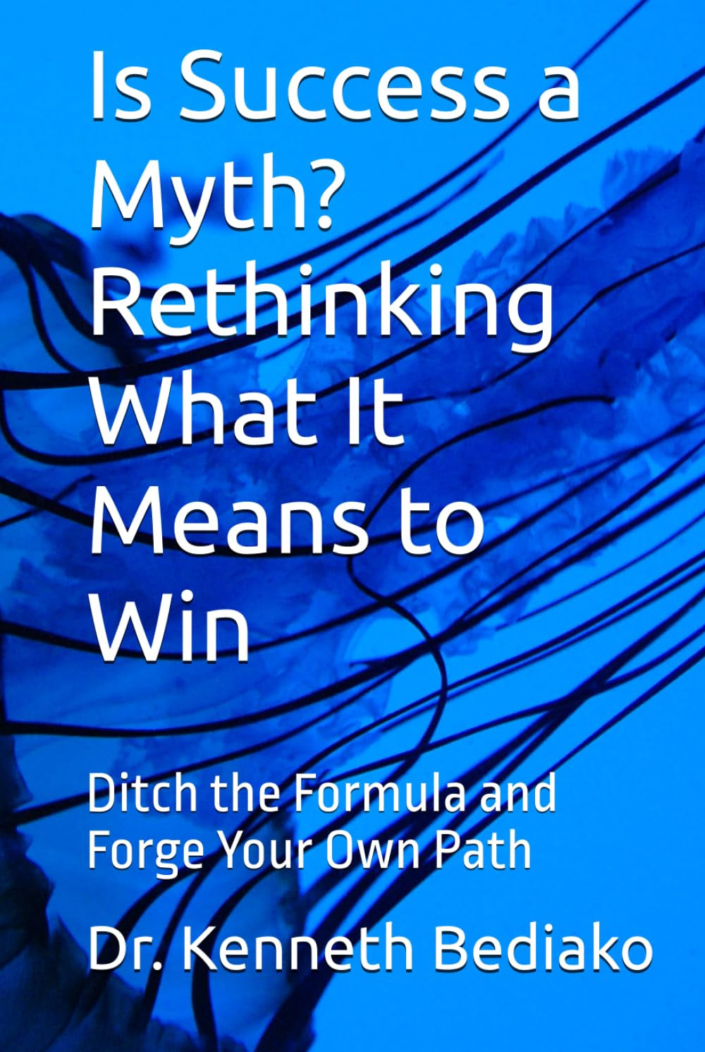 Is Success a Myth? Rethinking What It Means to Win: Ditch the Formula and Forge Your Own Path