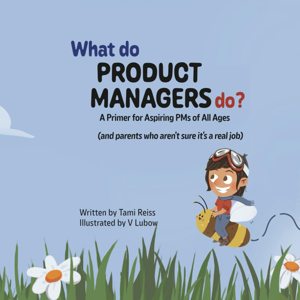 What Do Product Managers Do?: A Primer for Aspiring PMs of All Ages