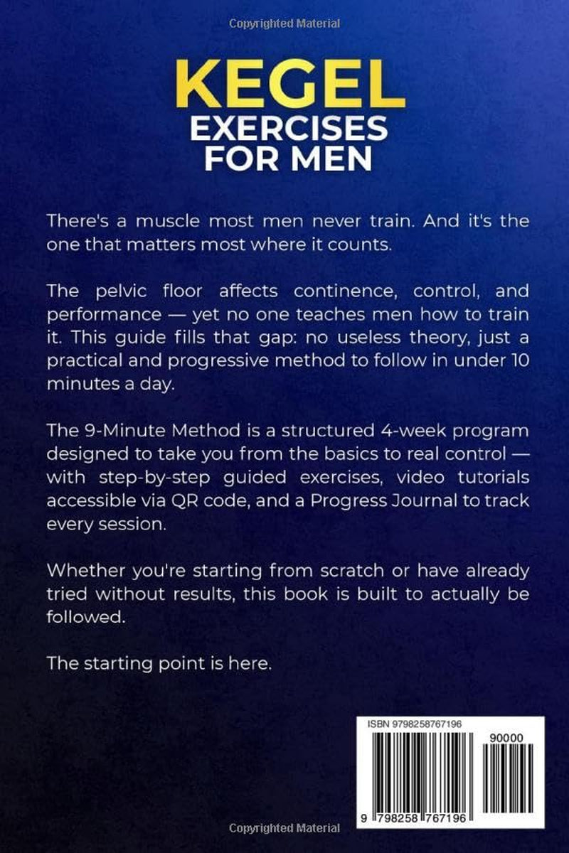 Kegel Exercises for Men: The 9-Minute Method. The Complete 4-Week Protocol with Step-by-Step Guides and Video Tutorials to Strengthen Your Pelvic Floor and Improve Control and Performance