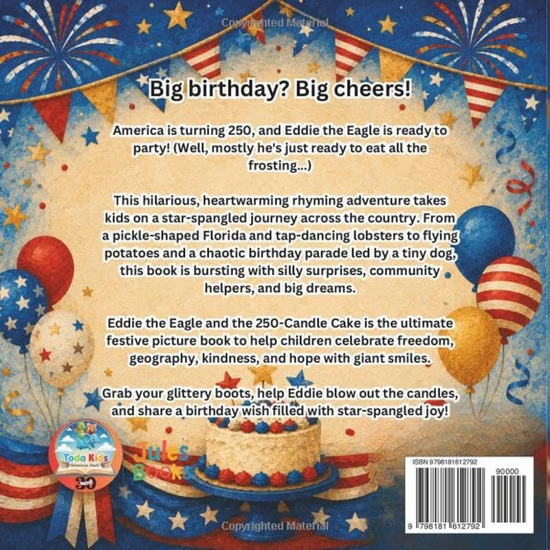 Eddie the Eagle and the 250-Candle Cake: A Funny Patriotic Picture Book for Kids Celebrating the Fourth of July, Freedom, Independence Day, and America’s 250th Birthday in 2026