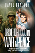Brotherhood In War & Peace: A Historical Fiction Novel of War, College Life and Lifelong Friendship