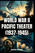 World War II Pacific Theater (1937-1945) (Untold History - Japanese Wars)