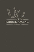 Barrel Racing Log Book: Pole Bending Tracker To Keep Track of Arena, Rodeo, Show, Placing, Winning and Much More - Useful Gift for Rodeo Cowgirls and Horse Lovers