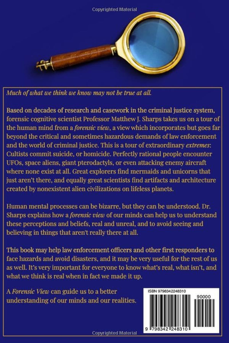 The Forensic View: Investigative Psychology, Law Enforcement, Space Aliens, Exploration, And the Nature of Madness