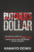 Butcher's Dollar: The Untold Story of Brutality, Butchery, Bloodshed, and Murder Inside the $5 Trillion Global Fraud Economy