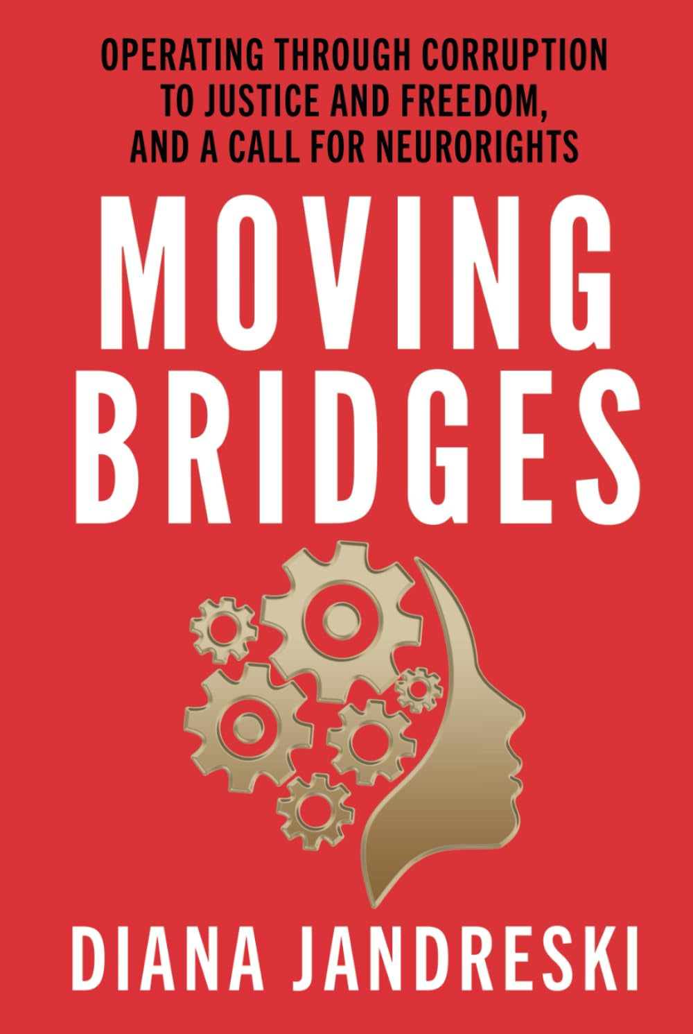 Moving Bridges: Operating Through Corruption to Justice and Freedom, and a Call for Neurorights