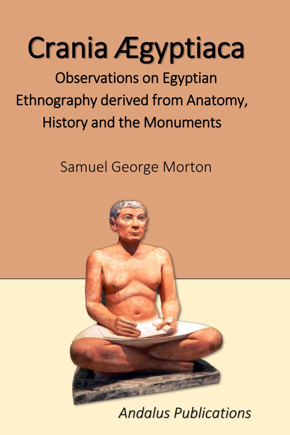 Crania Ægyptiaca: Observations on Egyptian Ethnography derived from Anatomy, History and the Monuments