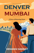 DENVER TO MUMBAI: A Story of Returning Home