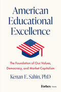 American Educational Excellence: The Foundation of Our Values, Democracy, and Market Capitalism