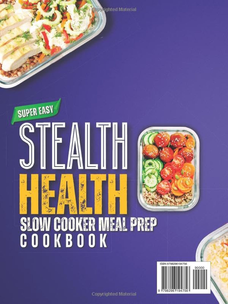 Stealth Health Slow Cooker Meal Prep Cookbook: 100 High‑Protein, Low‑Calorie Crockpot Meals to Build Muscle, Burn Fat, and Save Hours Every Week