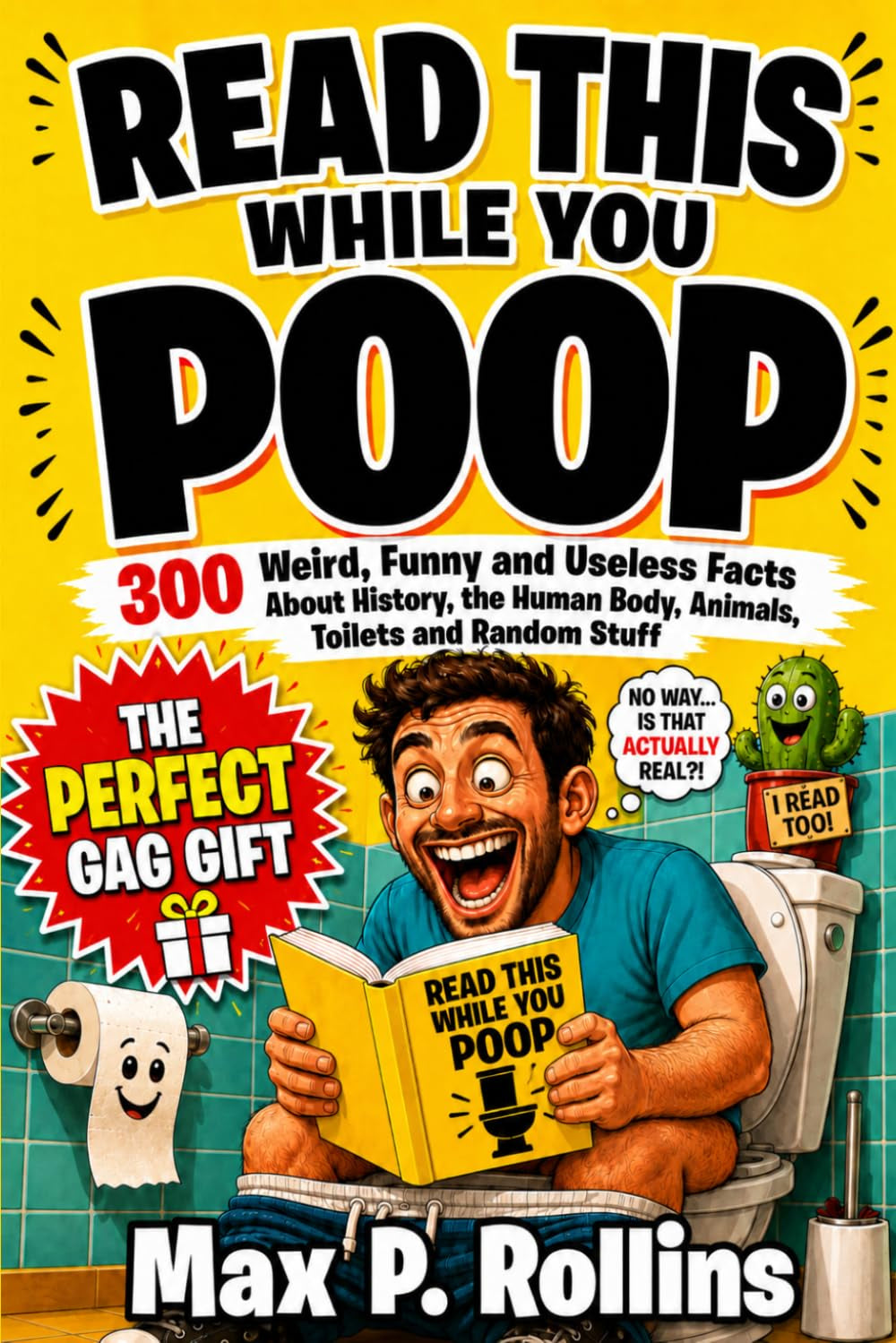Read This While You Poop: 300 Weird, Funny and Useless Facts About History, the Human Body, Animals, Toilets and Random Stuff