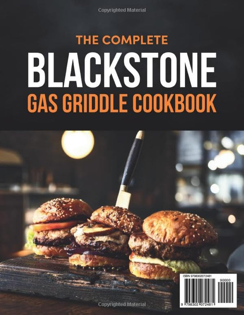 The Complete Blackstone Gas Griddle Cookbook: 200 Flavorful Recipes to Cook, Pro Tips, and Techniques to Master Your Year-Round Grilling