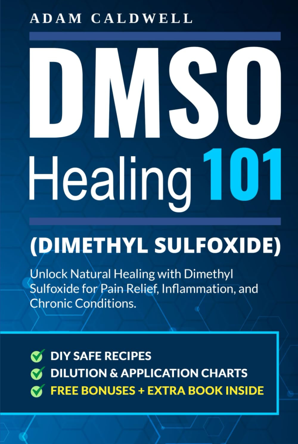 DMSO Healing 101: Unlock Natural Healing with Dimethyl Sulfoxide for Pain Relief, Inflammation, and Chronic Conditions—with Safe Recipes, Dilution & Application Charts + 3 FREE Bonuses