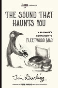 THE SOUND THAT HAUNTS YOU: A Beginner's Companion to Fleetwood Mac