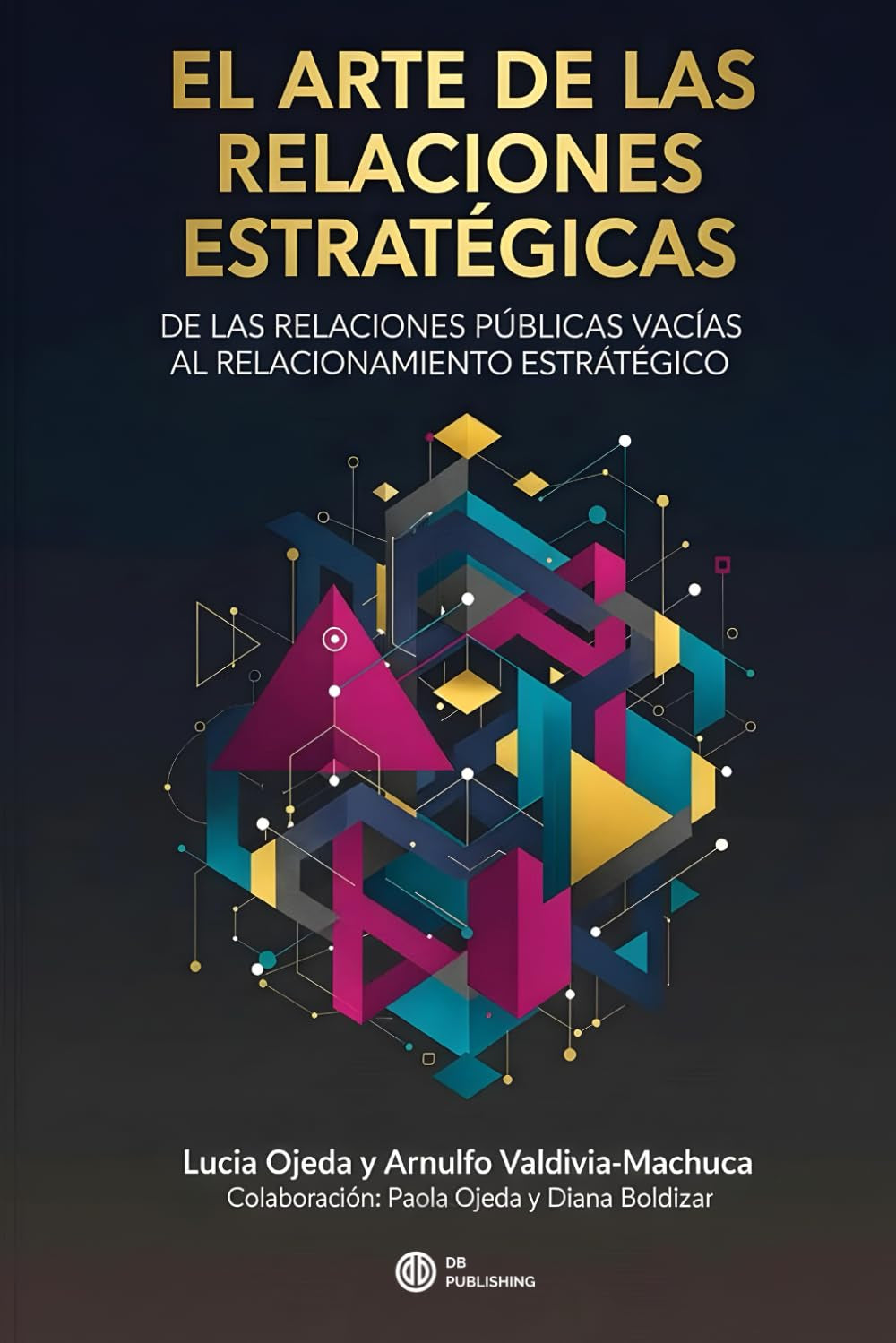 EL ARTE DE LAS RELACIONES ESTRATÉGICAS: DE LAS RELACIONES PÚBLICAS VACÍAS AL RELACIONAMIENTO ESTRATÉGICO (Spanish Edition)