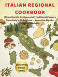 Italian Regional Cookbook: 100 Authentic Recipes and Traditional Flavors from Italy’s 20 Regions, From the Alps to Sicily & Sardinia with Exclusive Christmas Bonus and Shopping ListMenu