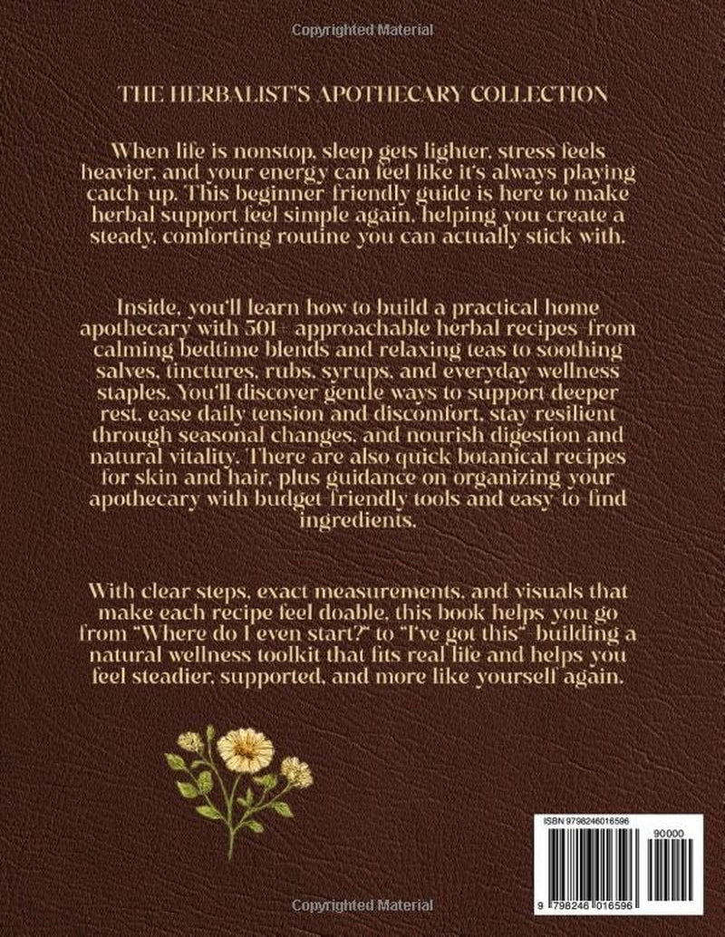 The Herbalist’s Apothecary Collection: 501+ Easy, Step-by-Step Natural Preparations & Herbal Recipes for At-Home Natural Living