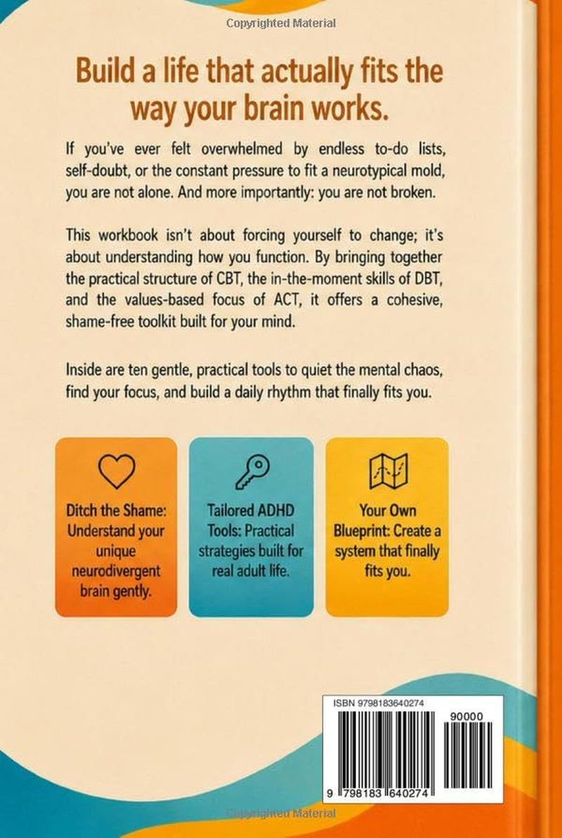 The 3-in-1 ADHD CBT, DBT & ACT Workbook for Adults: Proven Therapy Tools to Regulate Emotions, Build Focus, Overcome Procrastination, and Finally ... Brain (The ADHD Made Gentle Workbook Series)