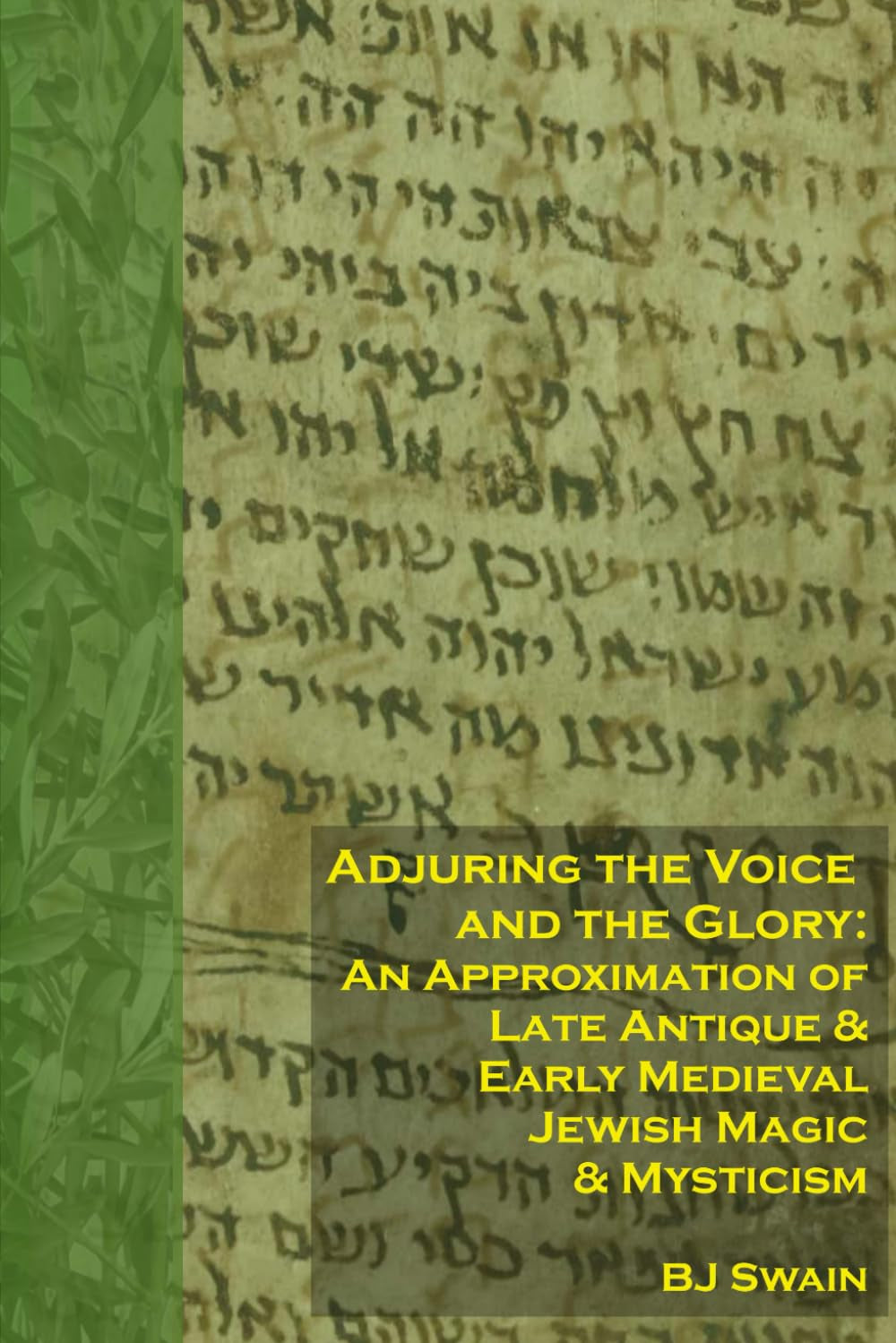 Adjuring the Voice and the Glory: An Approximation of Late Antique and Early Medieval Jewish Magic and Mysticism