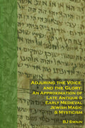 Adjuring the Voice and the Glory: An Approximation of Late Antique and Early Medieval Jewish Magic and Mysticism