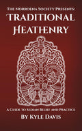 Traditional Heathenry: A Guide to Sedian Belief and Practice