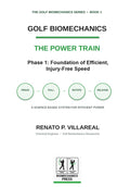 Golf Biomechanics - The Power Train: The Science of an Efficient, Injury-Free Golf Swing (Golf Biomechanics Series)