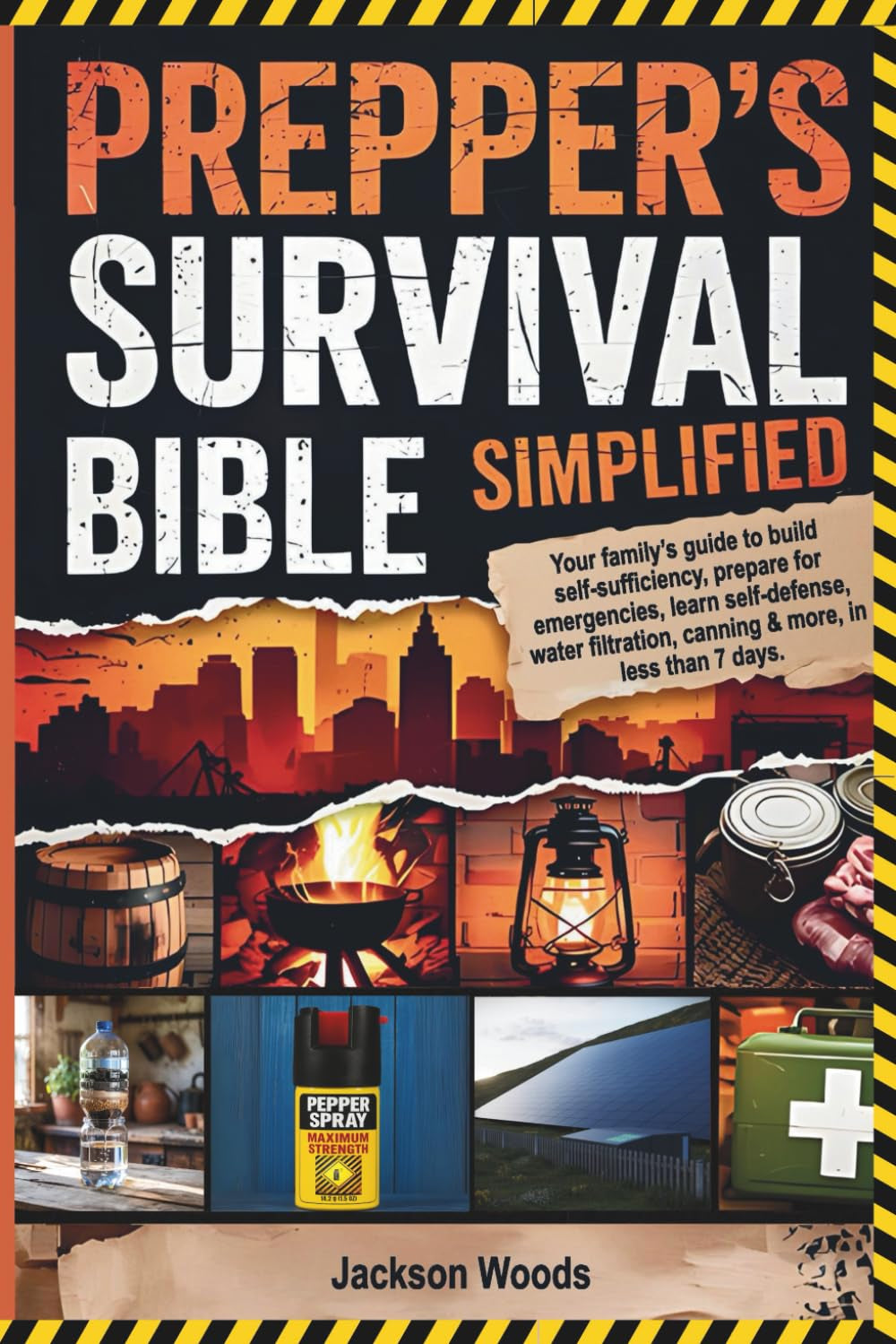 PREPPER’S SURVIVAL BIBLE SIMPLIFIED: YOUR FAMILY’S GUIDE TO BUILD SELF-SUFFICIENCY, PREPARE FOR EMERGENCIES, LEARN SELF-DEFENSE, WATER FILTRATION, CANNING & MORE, IN LESS THAN 7 DAYS