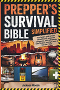 PREPPER’S SURVIVAL BIBLE SIMPLIFIED: YOUR FAMILY’S GUIDE TO BUILD SELF-SUFFICIENCY, PREPARE FOR EMERGENCIES, LEARN SELF-DEFENSE, WATER FILTRATION, CANNING & MORE, IN LESS THAN 7 DAYS