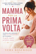 MAMMA PER LA PRIMA VOLTA: Gravidanza , parto, allattamento, ricette, bonus 2026 e 600 nomi per il tuo bambino: la guida completa per future mamme (Italian Edition)