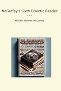 McGuffey's Sixth Eclectic Reader (Classic Books)