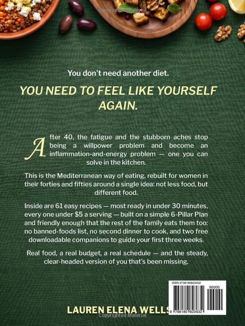 The Mediterranean Anti-Inflammatory Diet for Women Over 40: A 6-Pillar Plan with 60+ Easy Recipes to Calm Inflammation, Restore Energy, and Feel Like Yourself Again