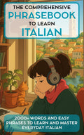 The Comprehensive Phrasebook to learn Italian: 2000+ Words and easy phrases to learn and master everyday Italian