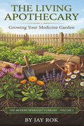 The Living Apothecary: Growing Your Medicine Garden: A Complete Guide to Cultivating, Harvesting, and Using Medicinal Herbs at Home (The Modern Herbalist's Library Series)