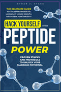 Hack Yourself with Peptide Power: The Complete Guide to Easily Shred Excess Fat, Accelerate Muscle Growth, and Achieve Peak Longevity – Proven Stacks and Protocols to Unlock Your Maximum Potential