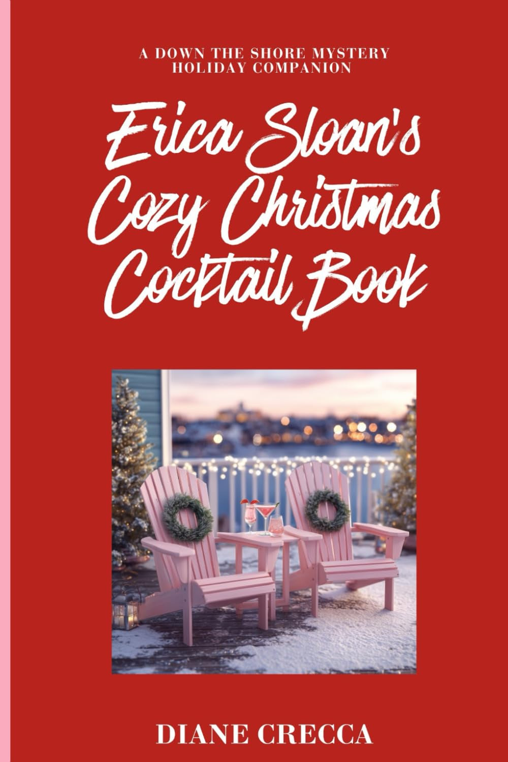Erica Sloan's Cozy Christmas Cocktail Book: A Down the Shore Mystery Holiday Companion