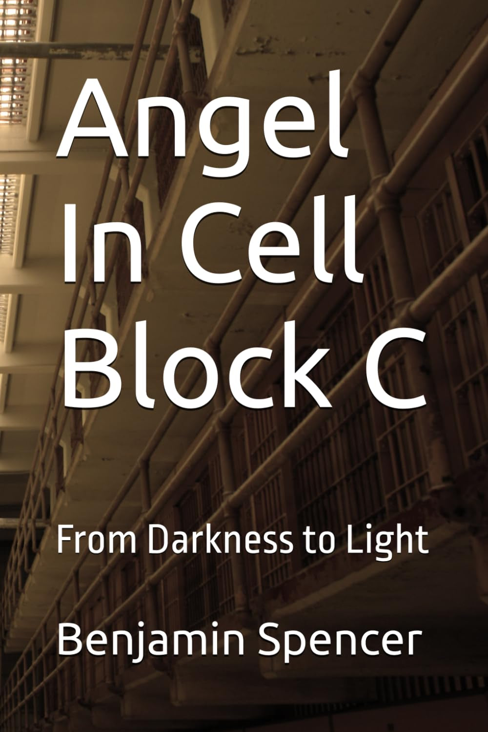 Angel In Cell Block C: From Darkness to Light