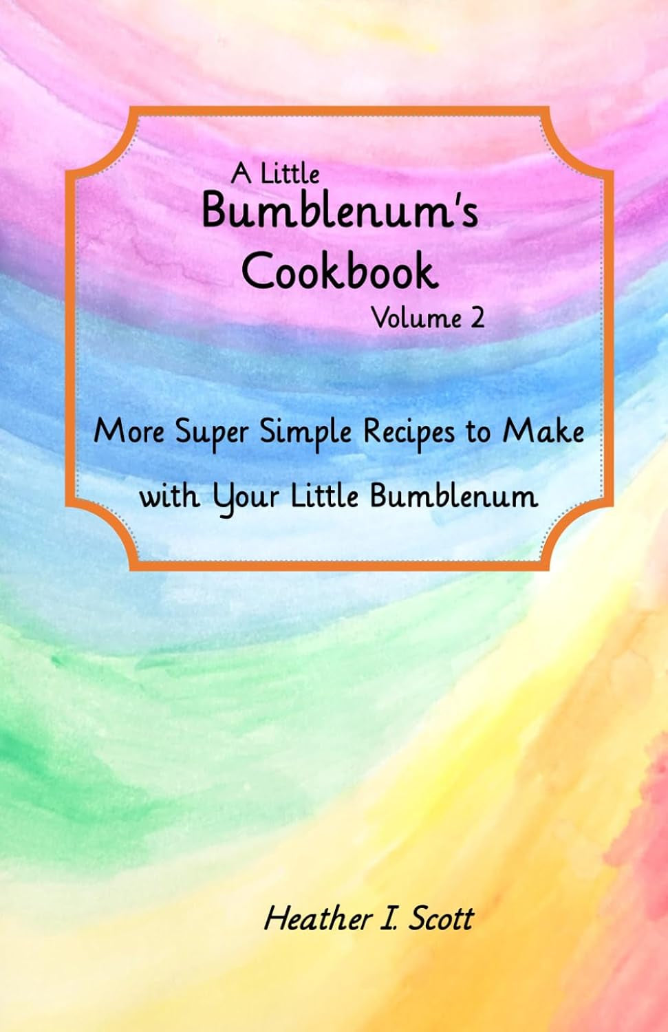 A Little Bumblenum's Cookbook, Volume 2: More Super Simple Recipes to Make with Your Little Bumblenum (A Little Bumblenum's Cookbook Series)