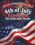 4th of July: A Cookbook for Kids and Teens