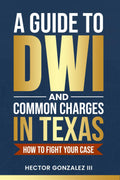 A Guide to DWI and Common Charges in Texas-How to Fight Your Case