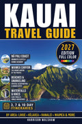 Kauai Travel Guide: Top Attractions, Local Insights & Everything You Need to Plan Your Trip (FULL COLOR EDITION) (Hawaii Travel Books)