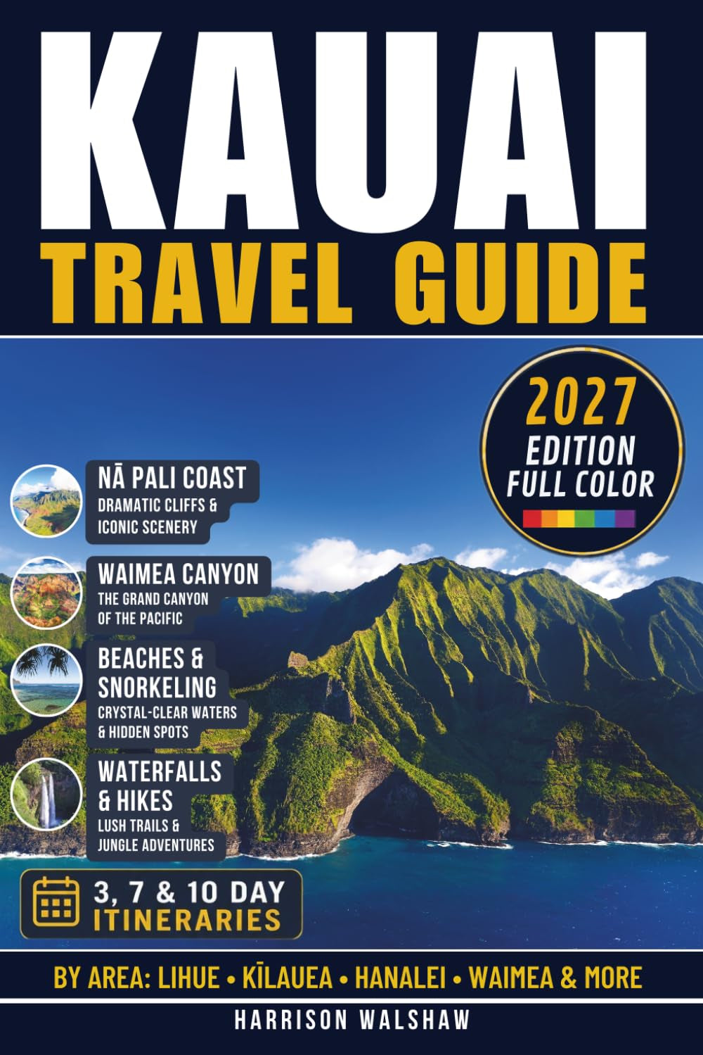 Kauai Travel Guide: Top Attractions, Local Insights & Everything You Need to Plan Your Trip (FULL COLOR EDITION) (Hawaii Travel Books)