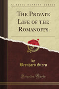 The Private Life of the Romanoffs (Classic Reprint)