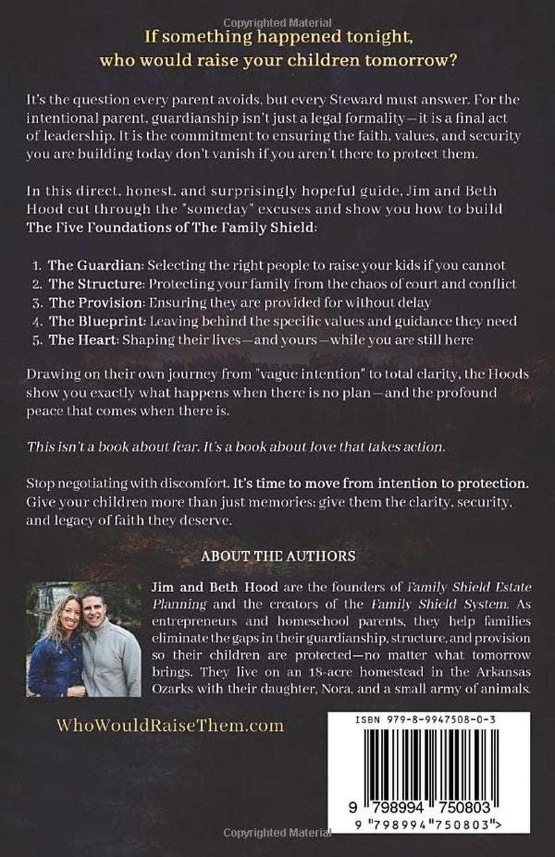 Who Would Raise Them?: The Five Foundations of the Family Shield: A Steward’s Guide to Estate Planning and Guardianship for Christian Parents