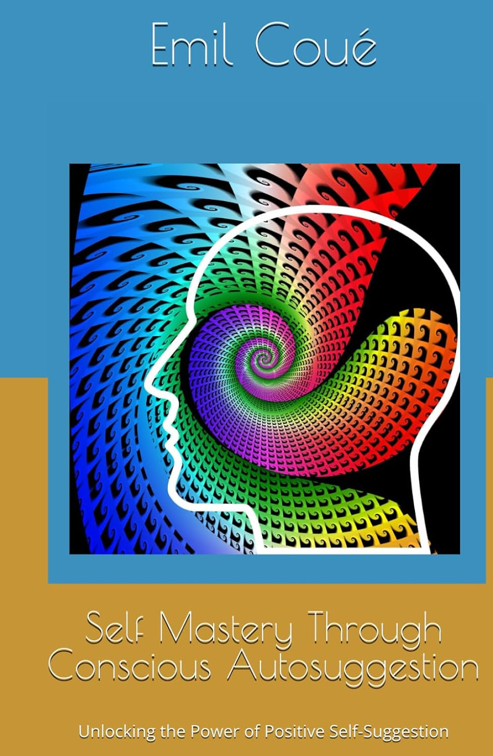 Self Mastery Through Conscious Autosuggestion: Unlocking the Power of Positive Self-Suggestion