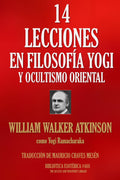 CATORCE LECCIONES EN FILOSOFÍA YOGI Y OCULTISMO ORIENTAL (Spanish Edition)