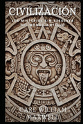Civilización: Los Misterios Sin Resolver del Mundo Antiguo: Una historia popular y cautivadora (Civilización a Través de los Tiempos) (Spanish Edition)