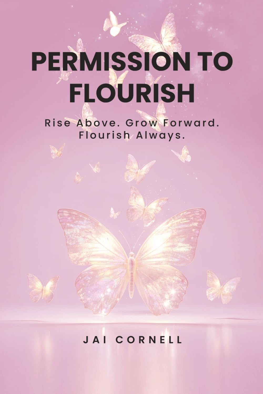 Permission to Flourish: Rise Above. Grow Forward. Flourish Always