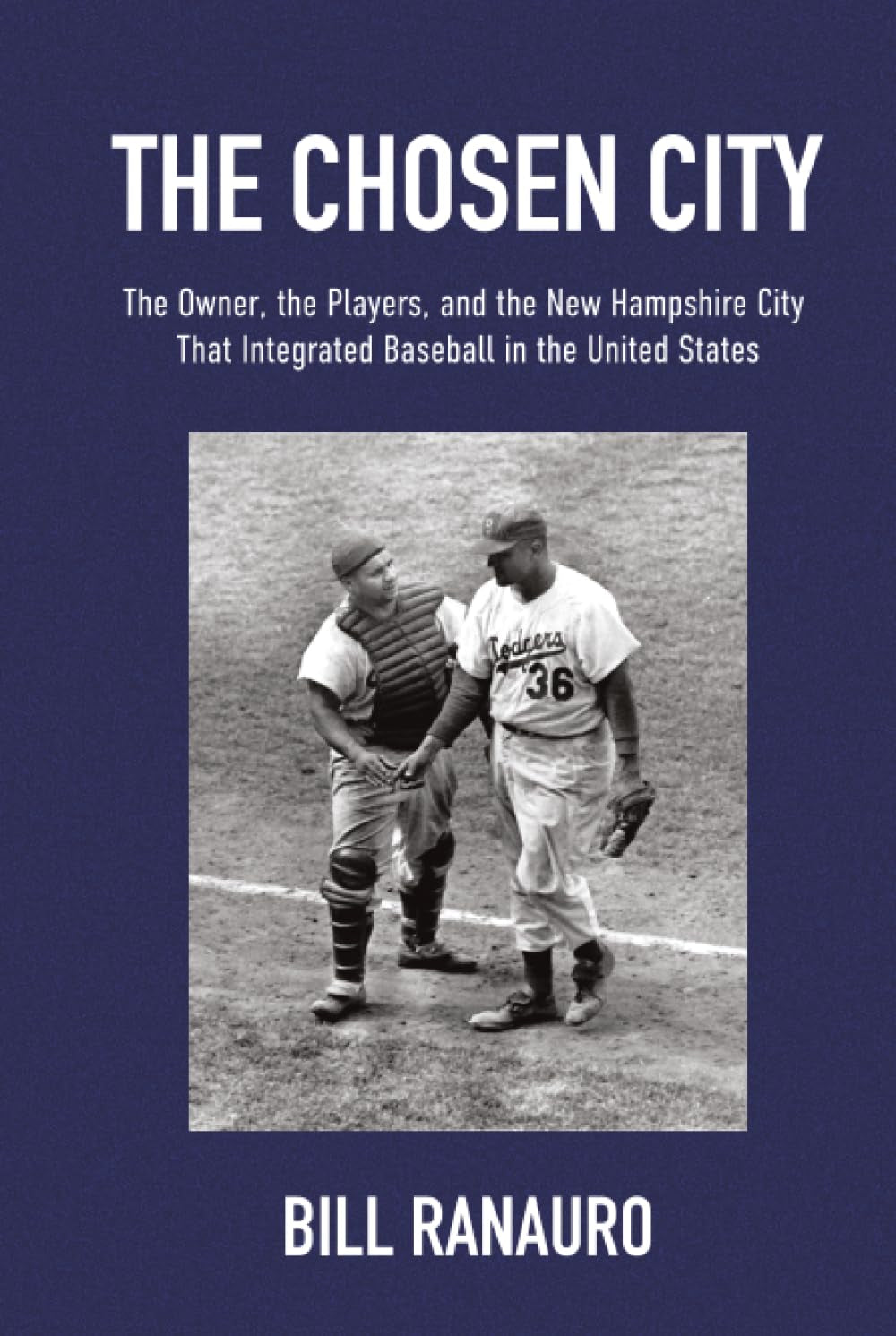 The Chosen City: The Owner, the Players, and the New Hampshire City that Integrated Baseball in the United States